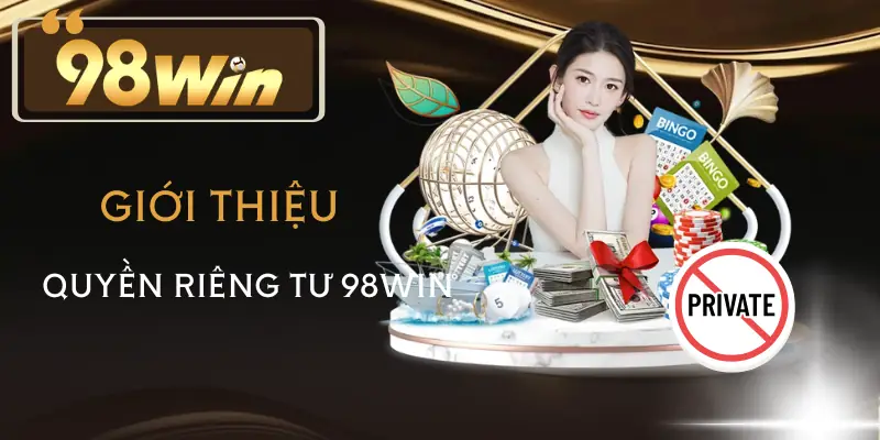 quyen-rieng-tu-98win-tong-quan